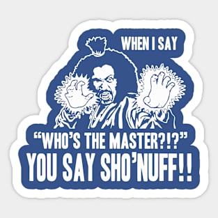 YOU SAY SHO'NUFF Sticker